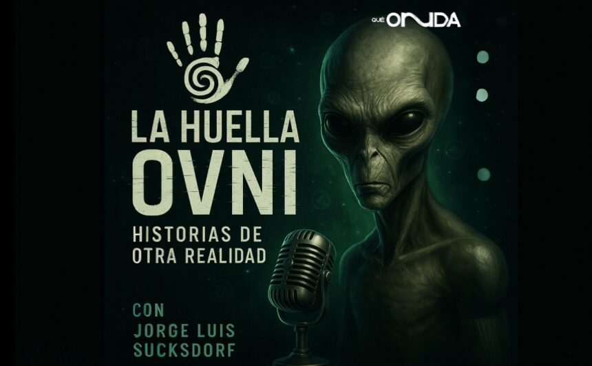 La Huella Ovni, podcast, QuéOnnda, Jorge Luis Sucksdorf