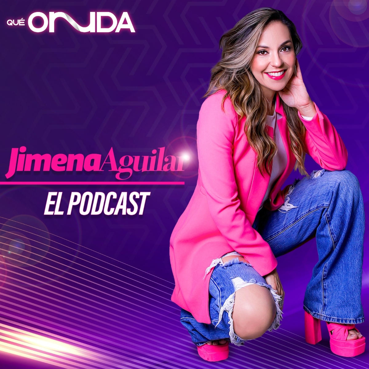 Jimena Aguilar July 16, Jimena Aguilar the podcast, podcast, QuéOnnda