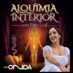 Alquimia Interior, Paty Leal, podcast, QuéOnnda