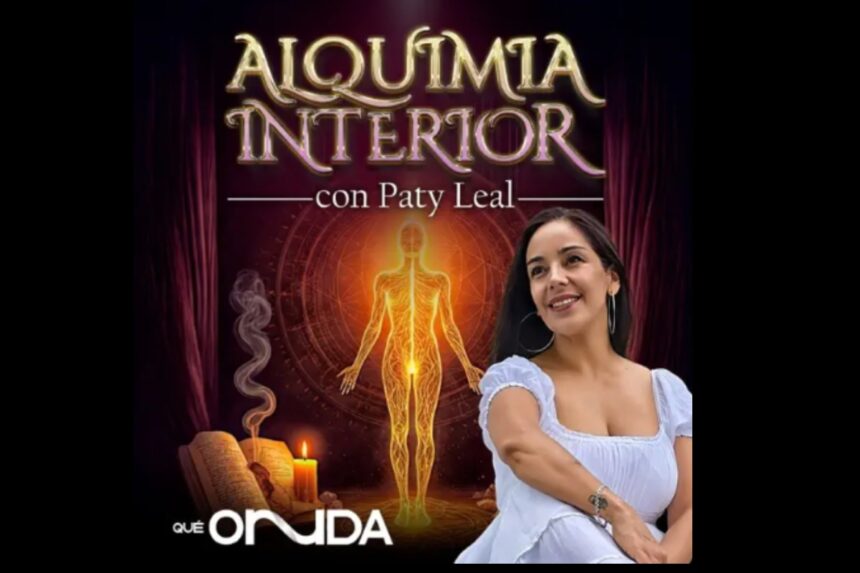 Alquimia Interior, Paty Leal, podcast, QuéOnnda