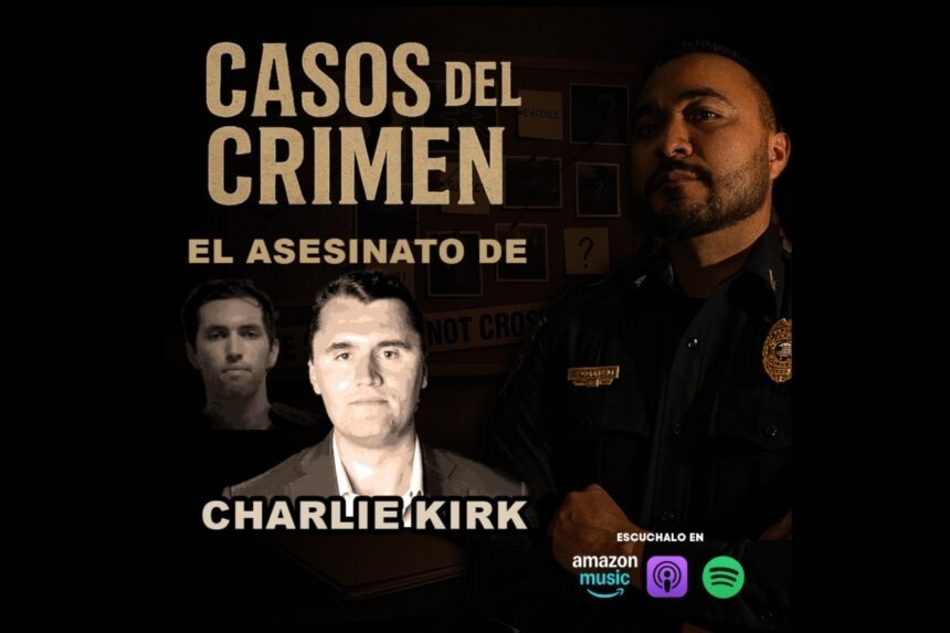 Casos Crimen Charlie Kirk, Casos del Crimen con El Sargento, Charlie Kirk, podcast, QuéOnnda