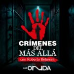 Crímenes del Más Allá, podcast, Roberto Belmont, true crime, QuéOnnda