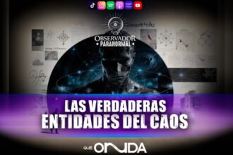 Las verdaderas entidades del Caos, Observador Paranormal, Podcast, QuéOnnda