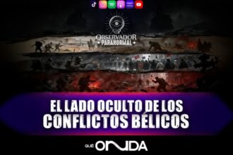 lado oculto conflictos bélicos, Observador Paranormal, Podcast, QuéOnnda