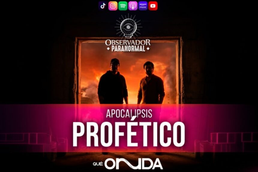 Observador Paranormal Apocalipsis Profético, Observador Paranormal, Apocalipsis Profético, Podcast, QuéOnnda