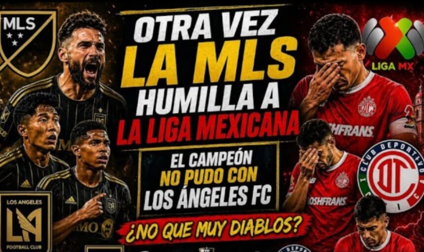 LAFC humilla Liga MX, LAFC vs Toluca, MLS, Los Jefes, QuéOnnda TV