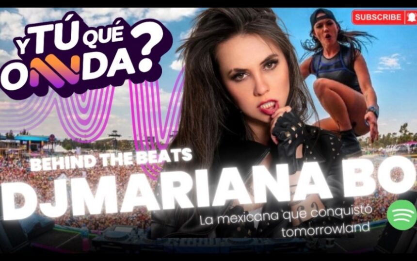 Mariana Bo, Mariana Borrego, DJ, Mexican Queen, ¿Y Tú Qué Onnda?, QuéOnnda