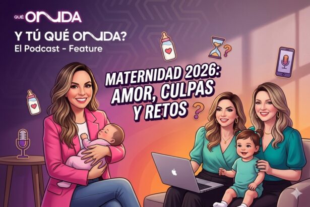 Retos de ser madre en 2026, maternidad, ¿Y Tú Qué Onnda?, Podcast, QuéOnnda
