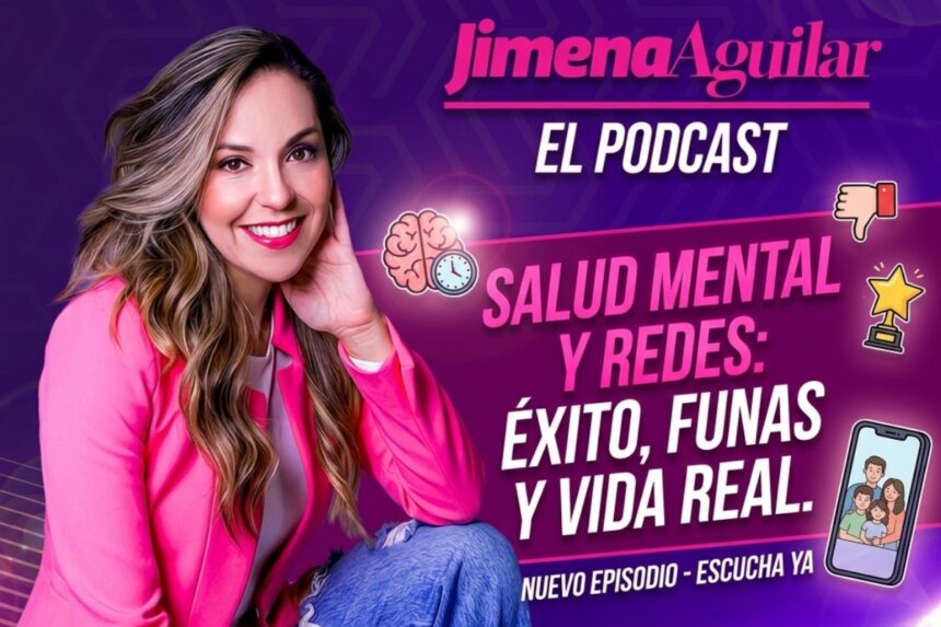 Mental health and social networks, Jimena Aguilar el Podcast, Jimena Aguilar, QuéOnnda Podcasts