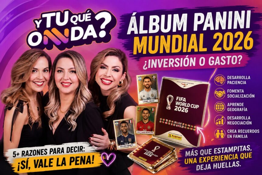 Vale la pena el álbum Panini, Panini album, World Cup 2026, Y Tú Qué Onnda, QuéOnnda Podcasts